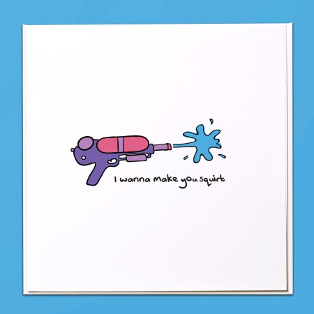 I wanna make you squirt Card