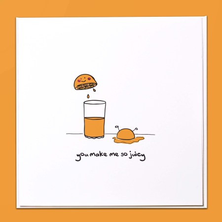 You make me so juicy Card