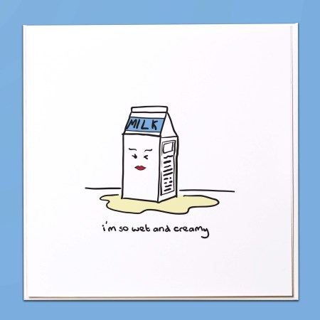 I'm so wet and creamy Card