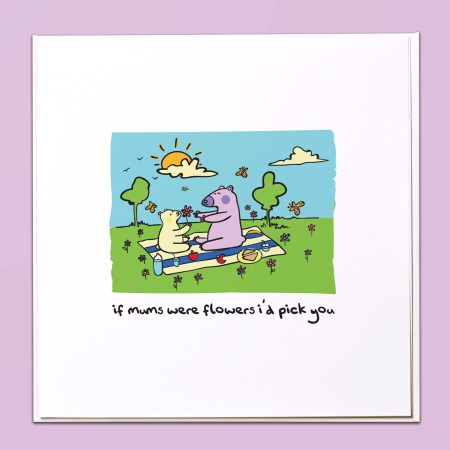 If Mums were flowers I'd pick you Card