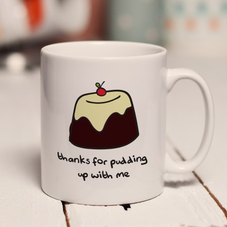Thanks for pudding up with me mug