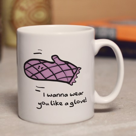 I wanna wear you like a glove mug