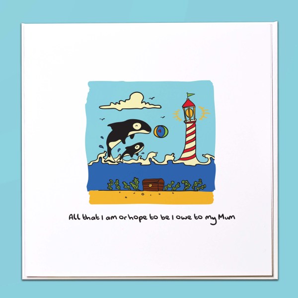 All that I am or hope to be I owe to my Mum Card