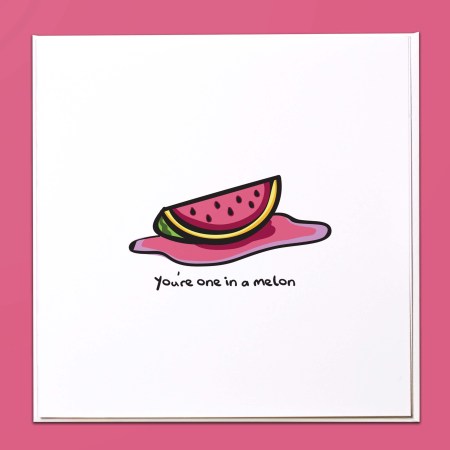 You're one in a melon Card