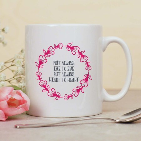 Not always eye to eye but always heart to heart mug