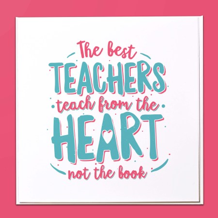 The best teachers teach from the heart Card