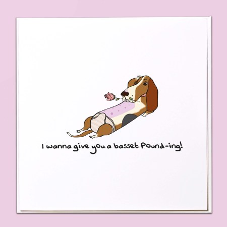 I wanna give you a basset pound-ing Card