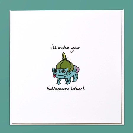 I'll make your bulbasore later Pokemon Card