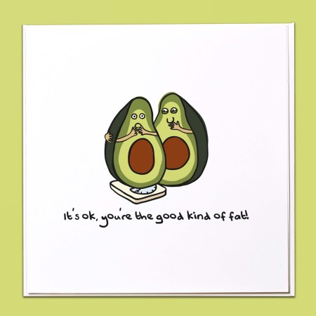 It's ok you're the good kind of fat Card