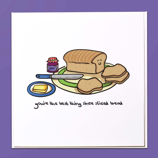 You're the best thing since sliced bread Card