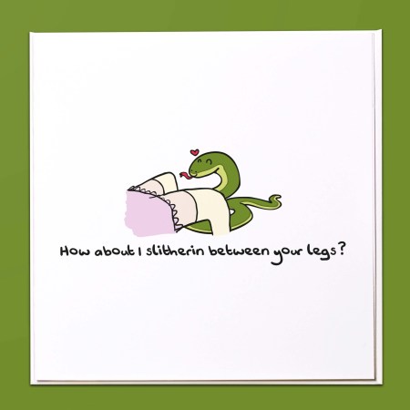 How about I slitherin between your legs? Card