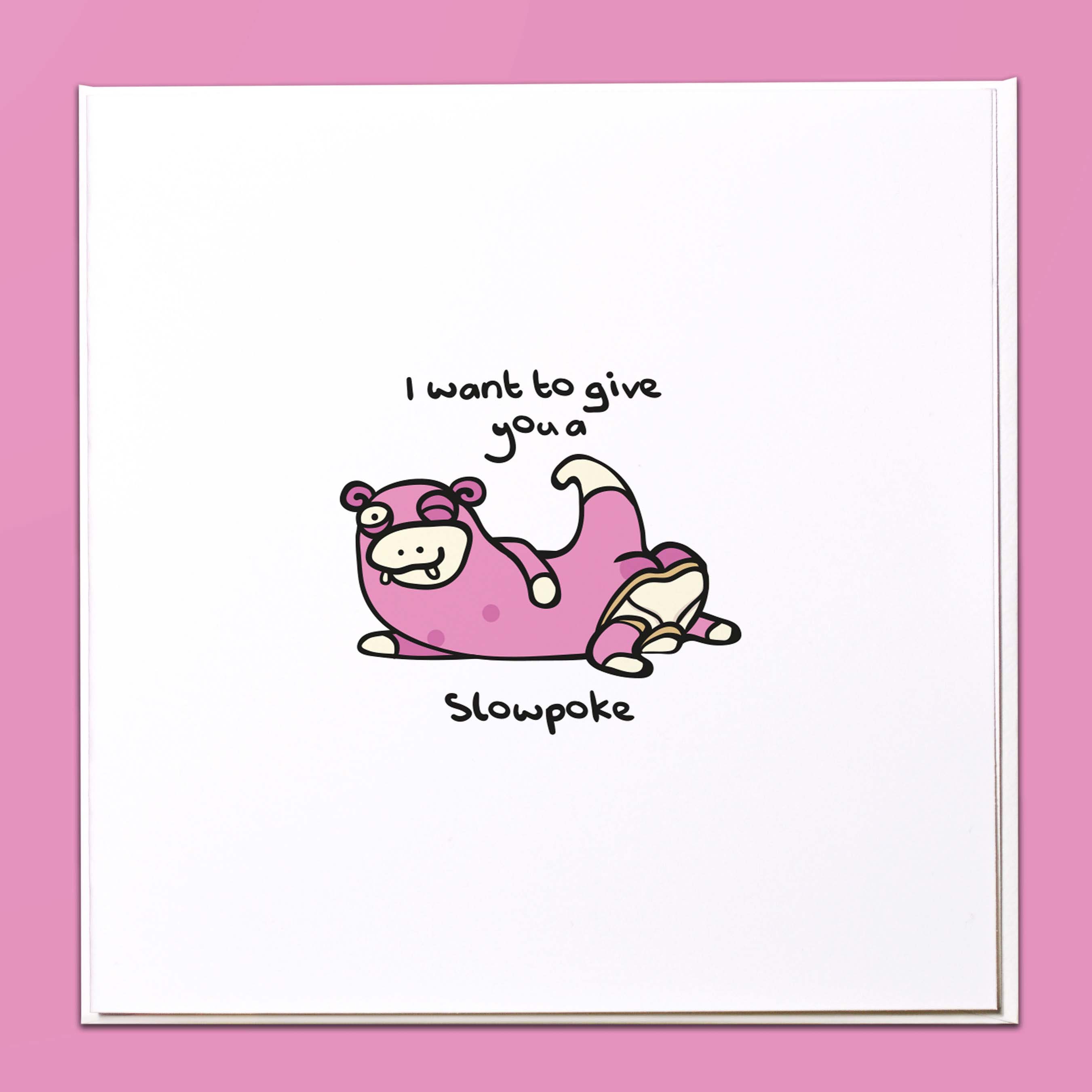 I want to give you a slowpoke Pokemon Card