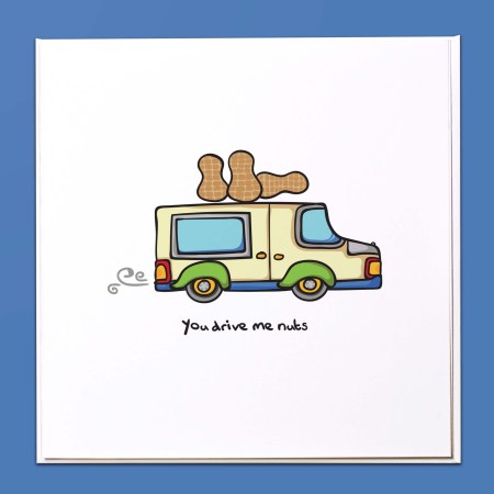 You drive me nuts Card