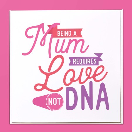 Being a Mum requires love not DNA Card