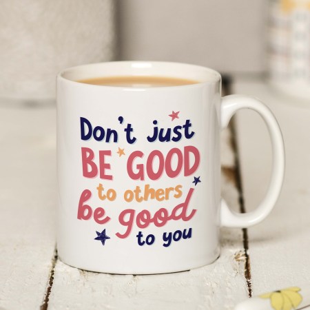 Don't just be good to others be good to you Mug