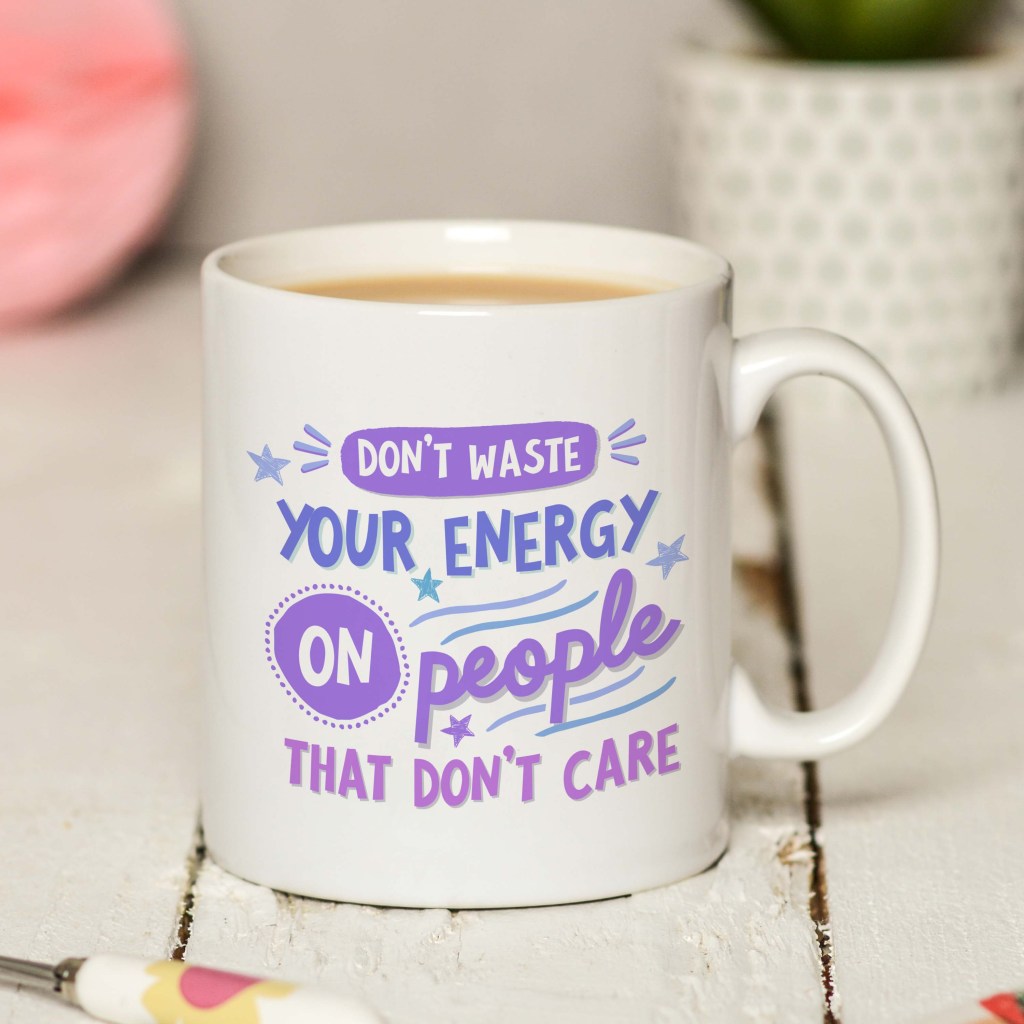 Don't waste your energy on people that don't care Mug
