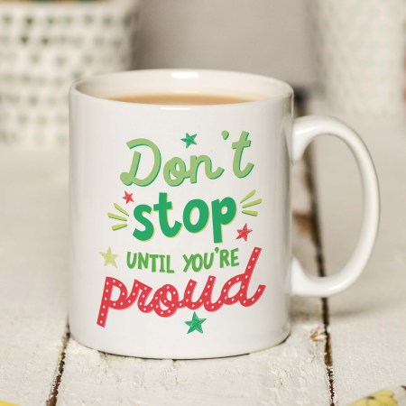 Don't stop until you're proud Mug