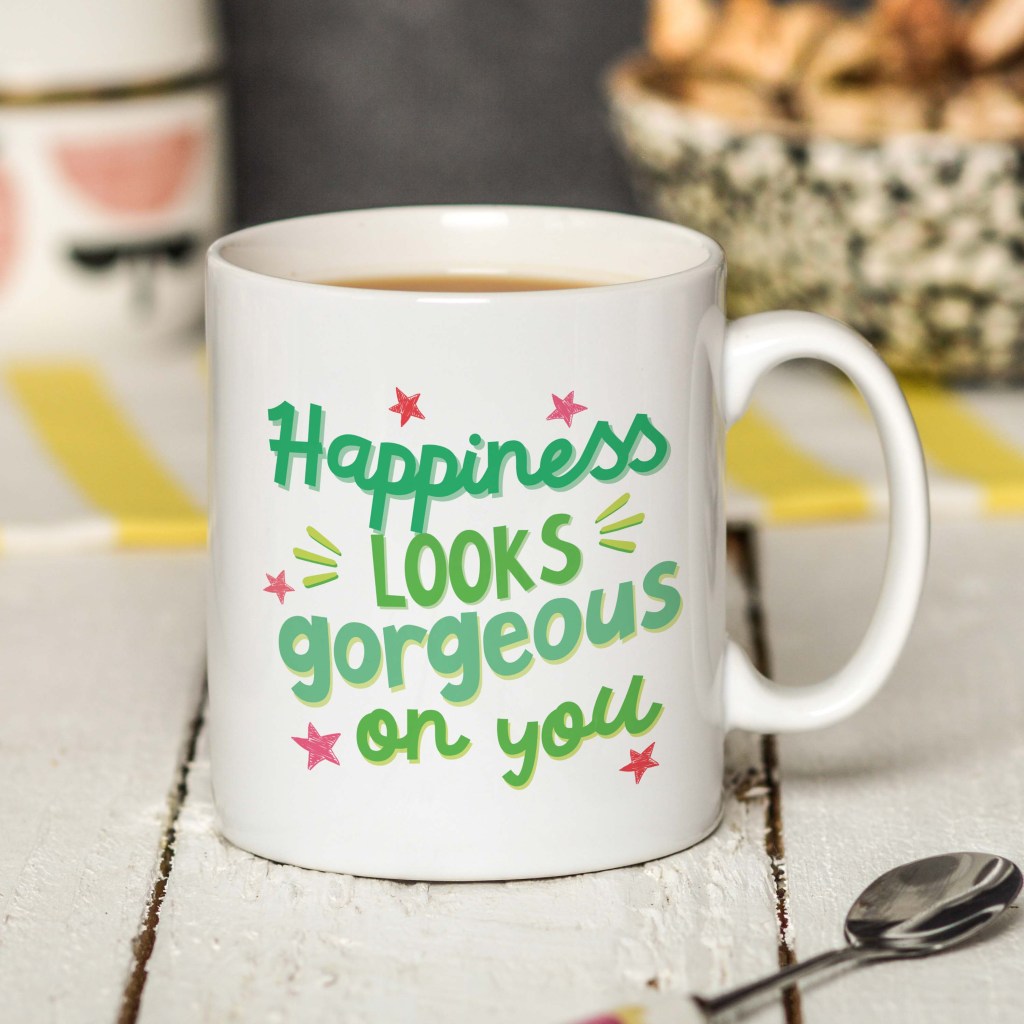 Happiness looks gorgeous on you Mug