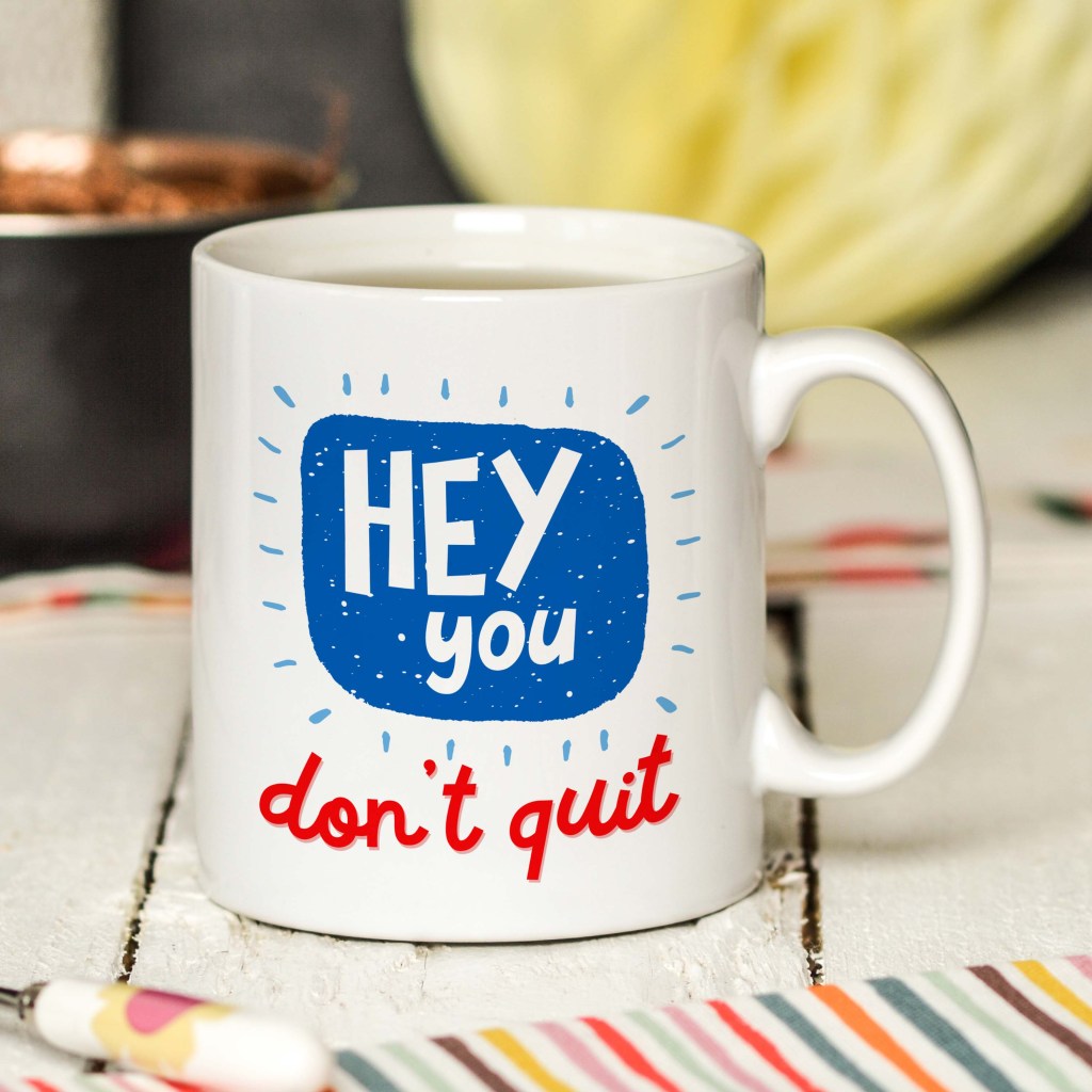 Hey you don't quit Mug