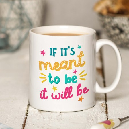 If it's meant to be it will be Mug