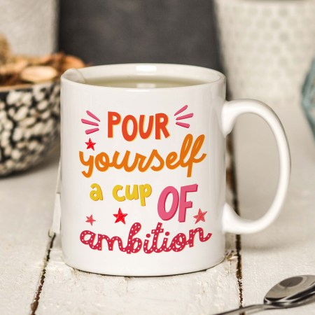 Pour yourself a cup of ambition Mug