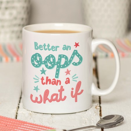 Better an oops than a what if Mug