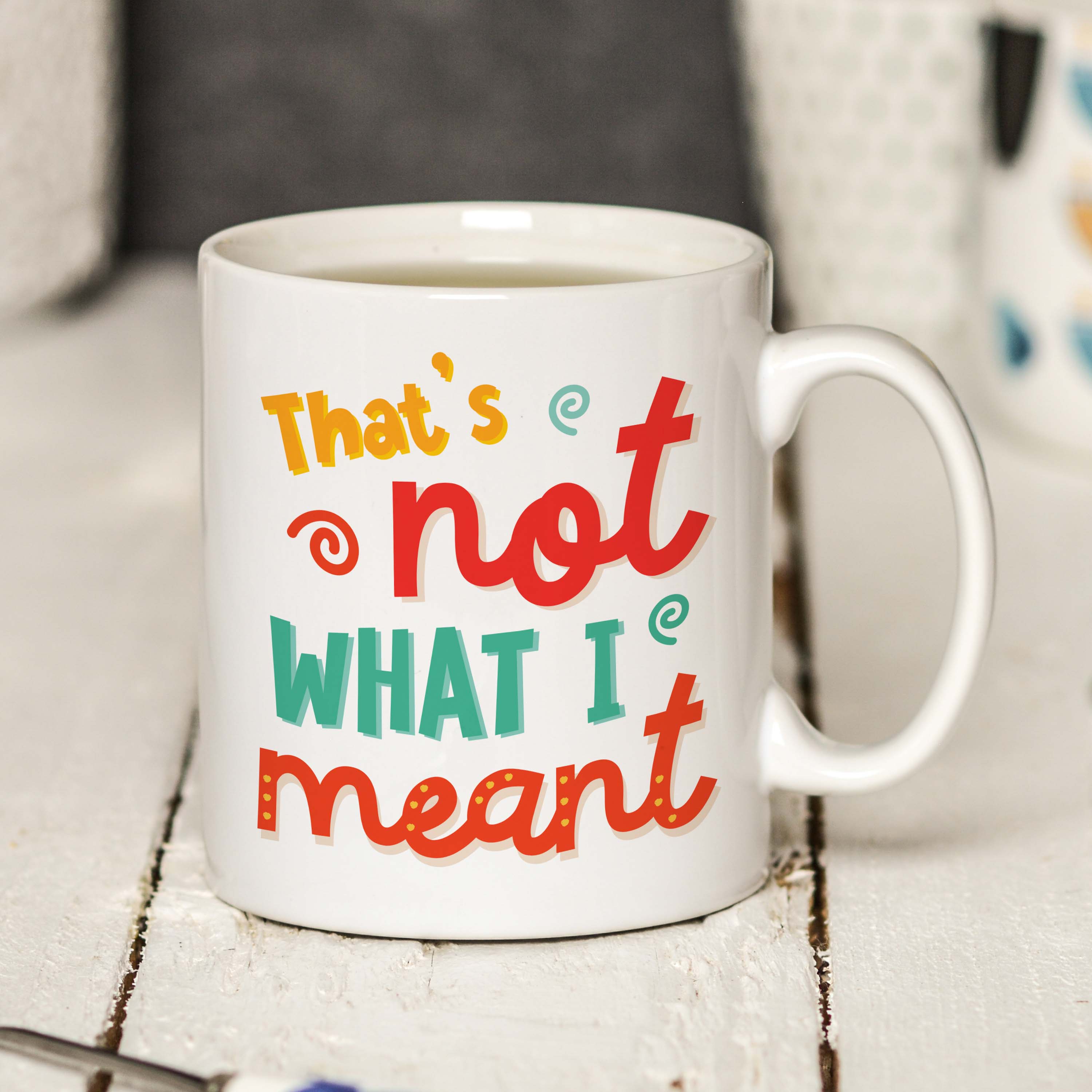 That's not what I meant Mug
