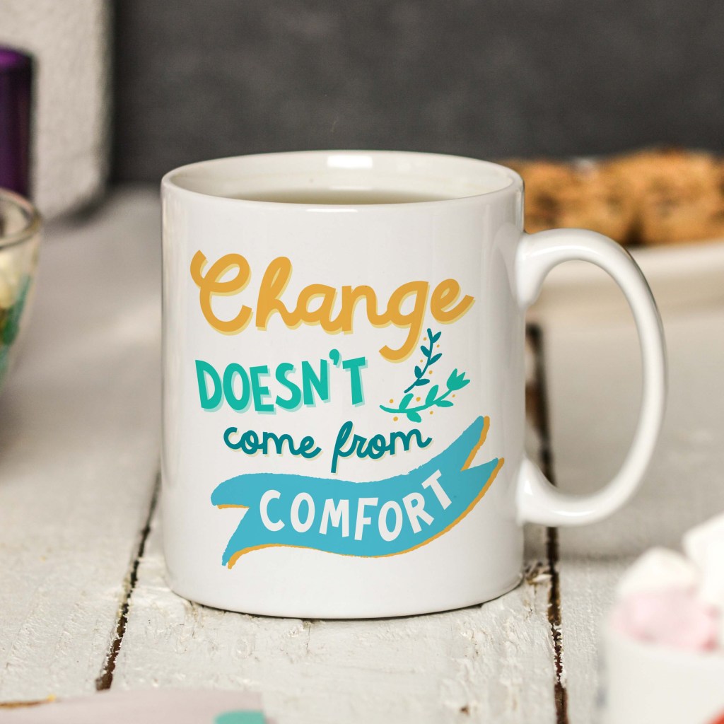 Change doesn't come from comfort Mug