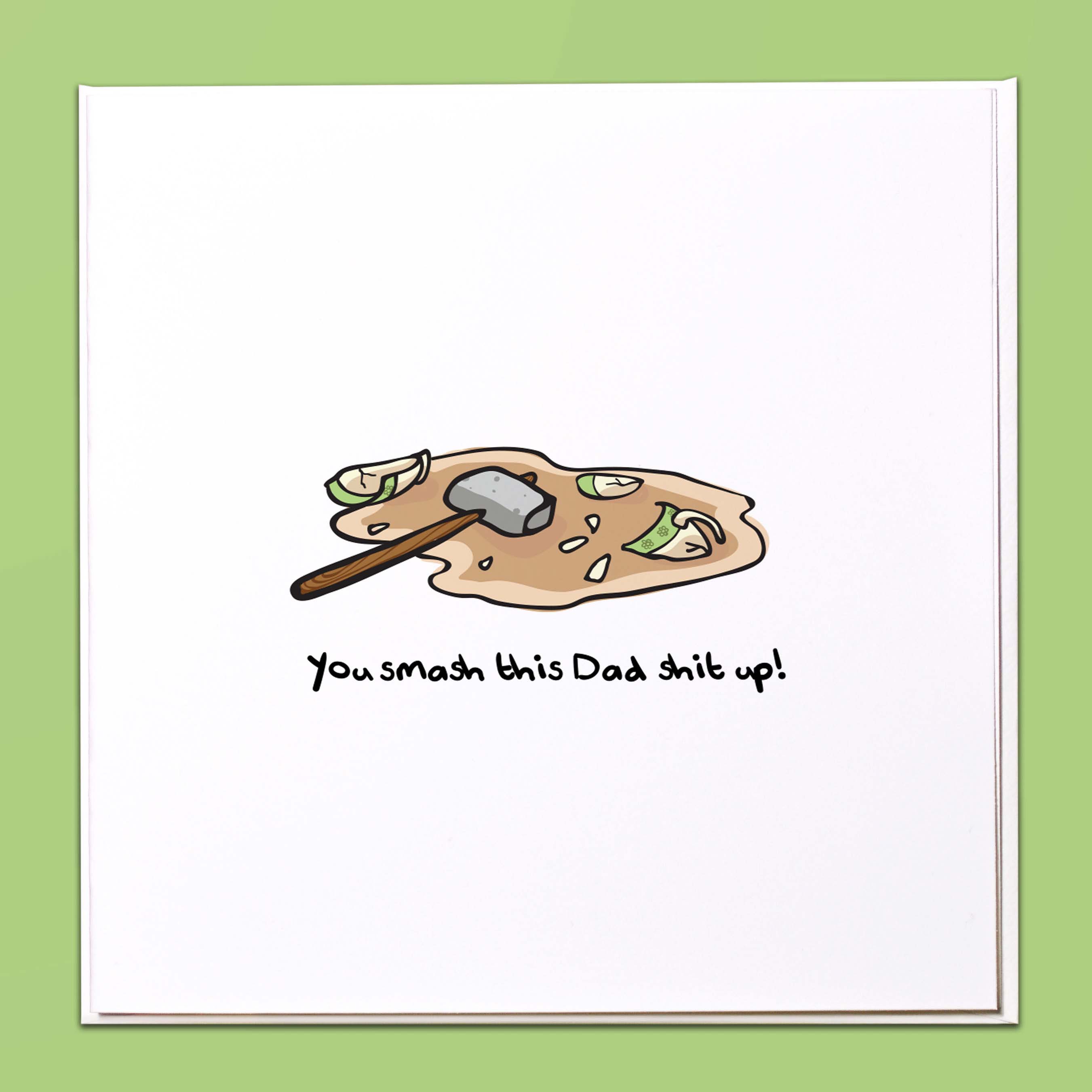 You smash this Dad shit up! Card