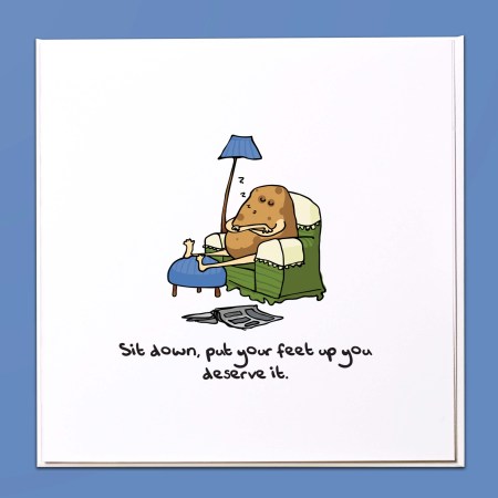 Sit down, put your feet up. You deserve it Card