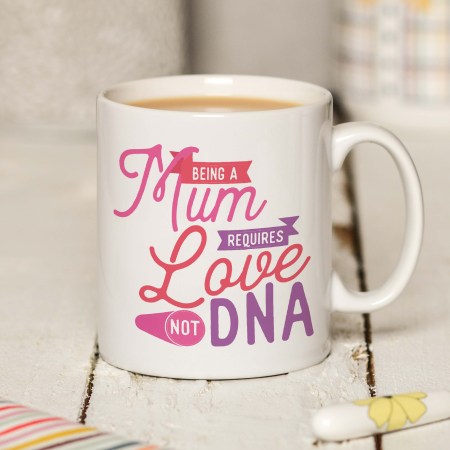 Being a Mum requires love not DNA Mug