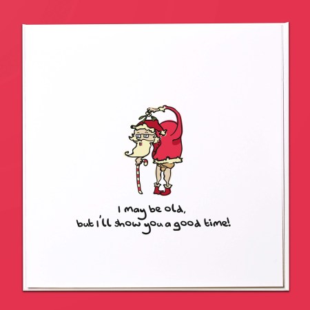I may be old, but i'll show you a good time Christmas Card