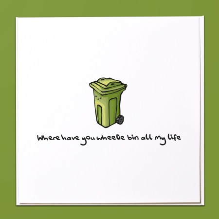 Where have you wheelie bin all my life Card
