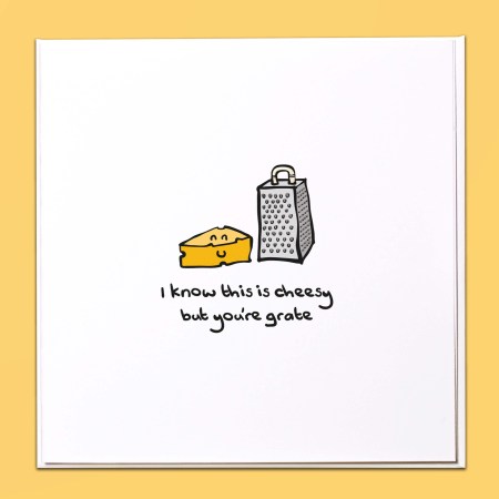 I know this is cheesy but you're grate Card