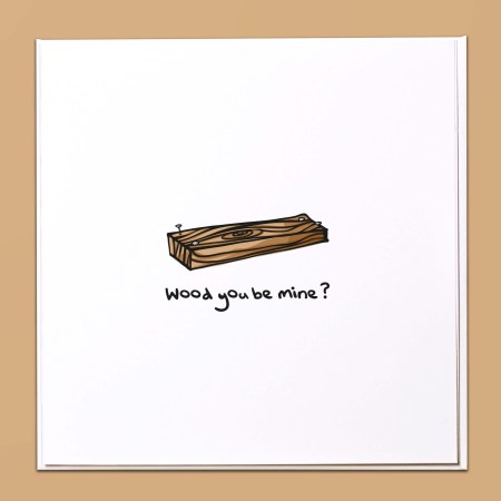 Wood you be mine? Card