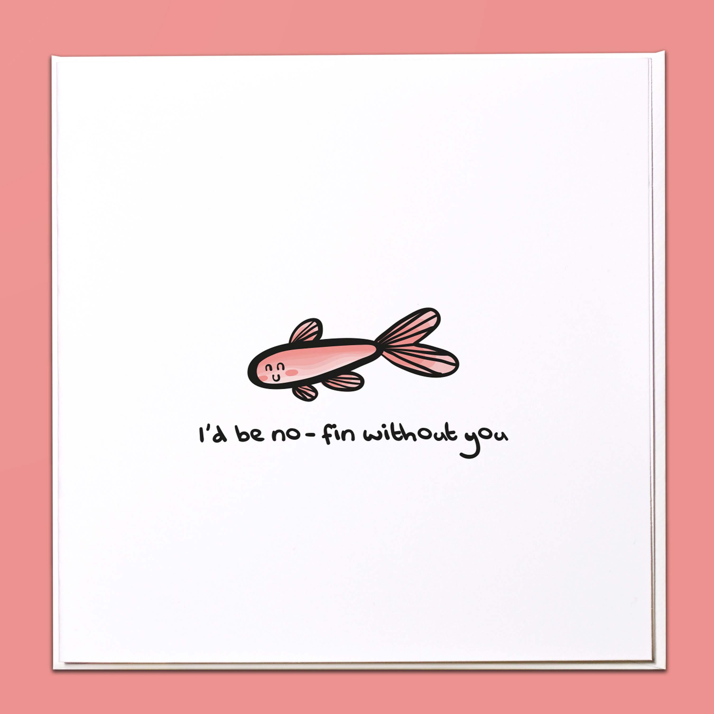 I'd be no-fin without you Card