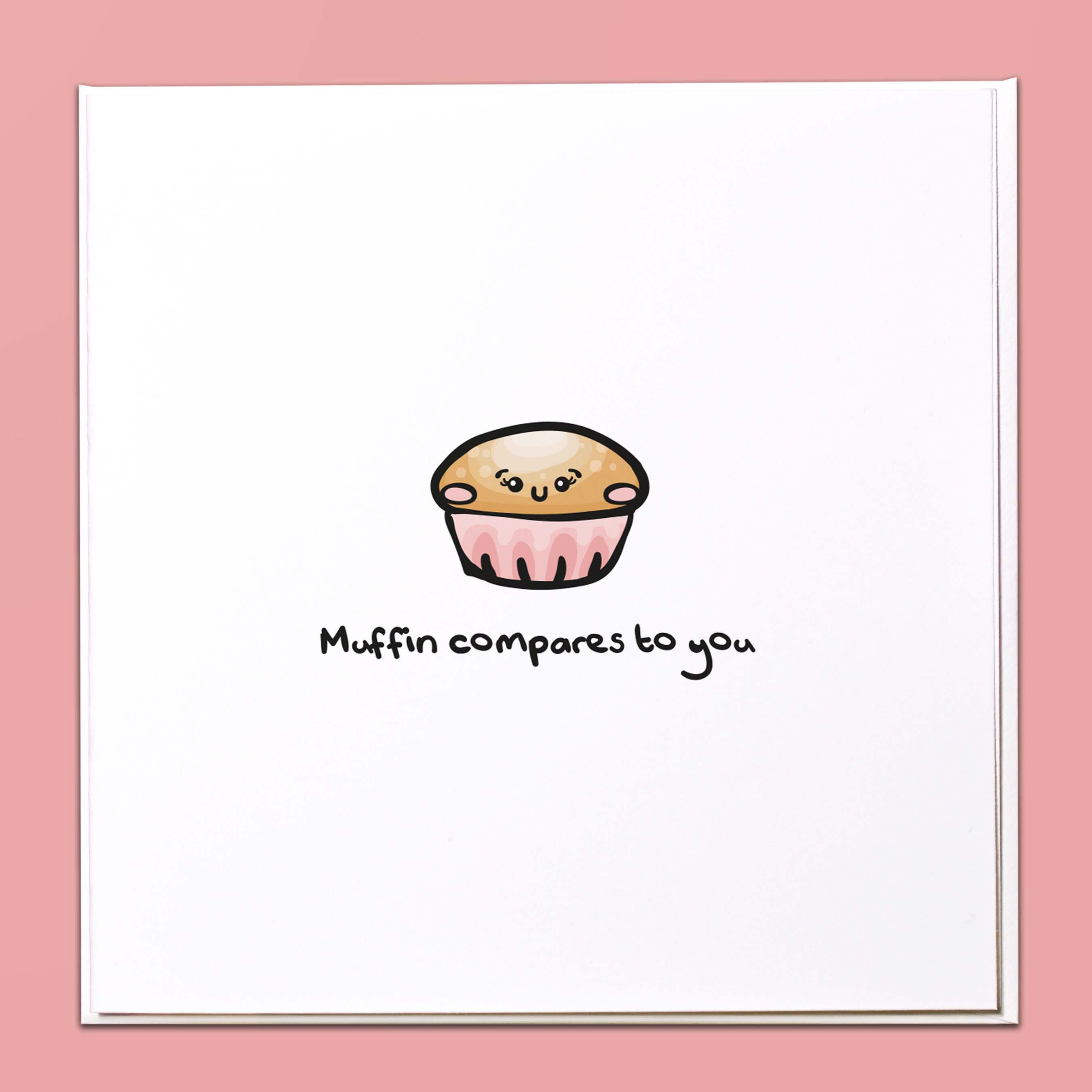 Muffin compares to you Card