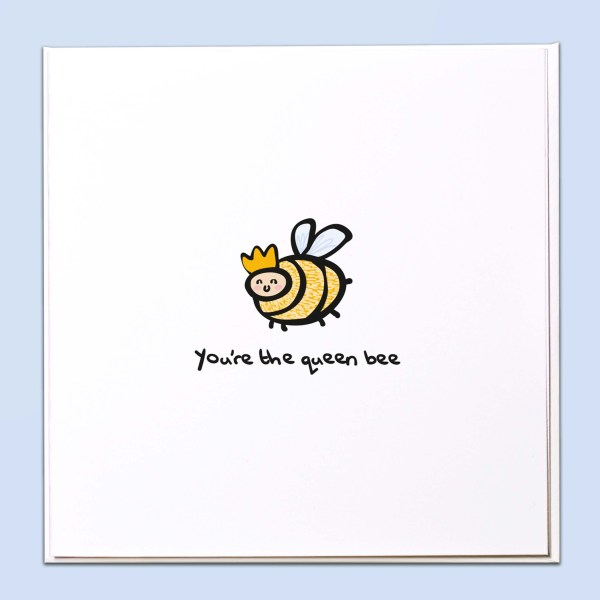 You're the queen bee Card