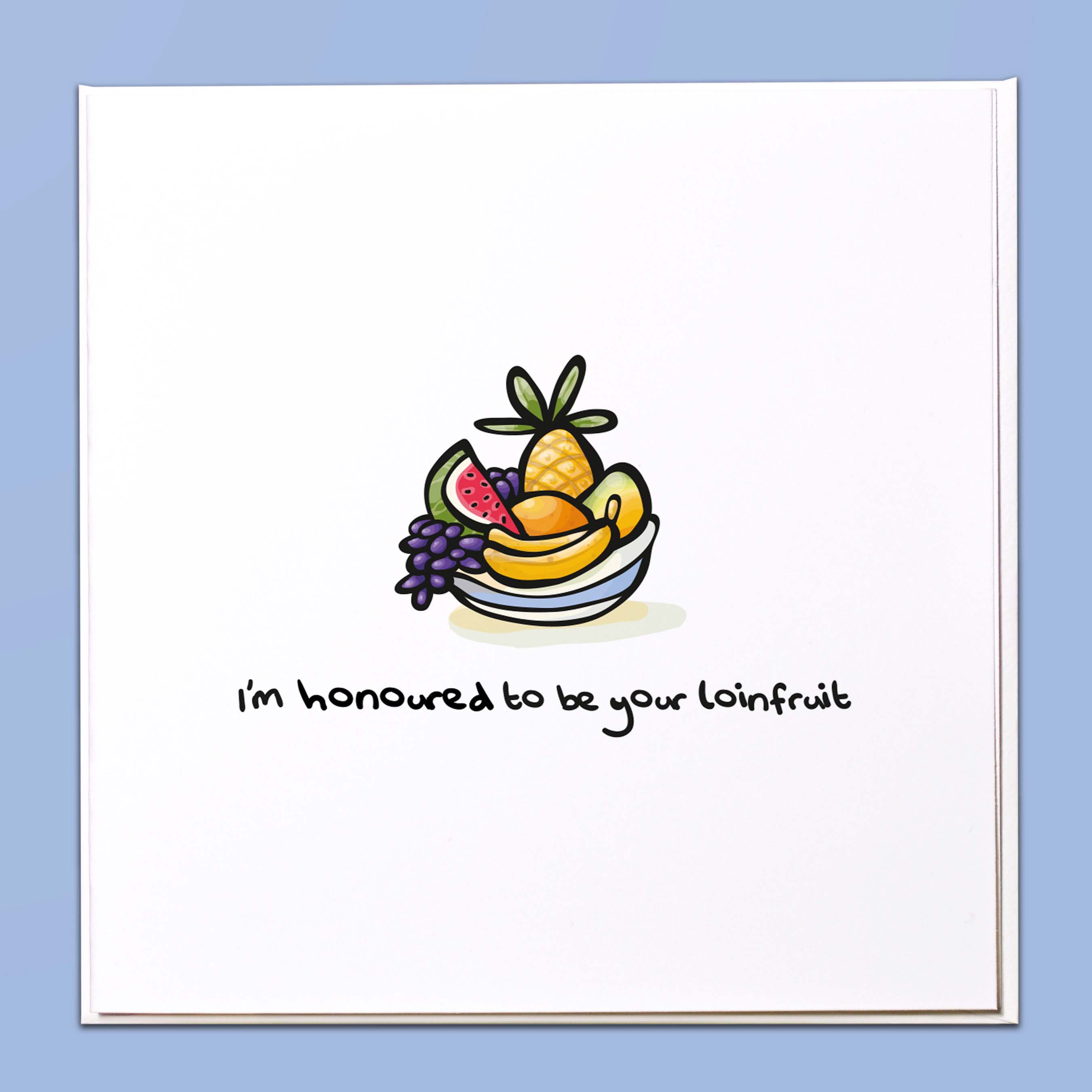 I'm honoured to be your loinfruit Card