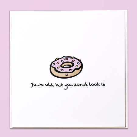 You're old, but you donut look it Card