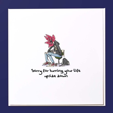 Sorry for turning your life upside down Card