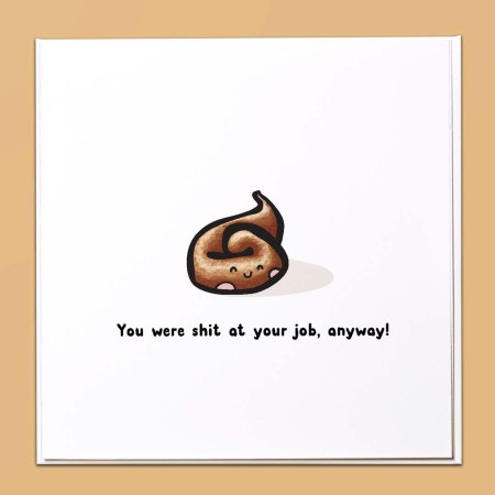 You were shit at your job anyway! Card