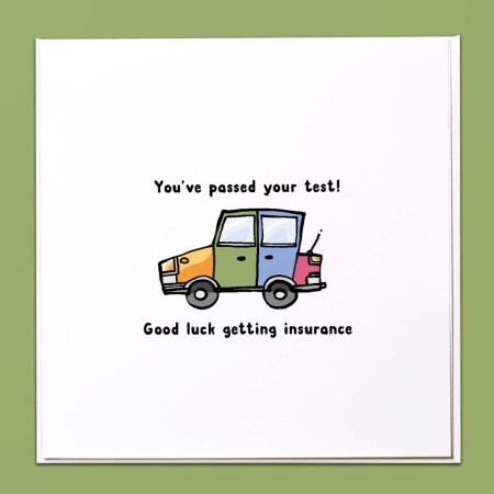 You've passed your test! Good luck getting insurance Card