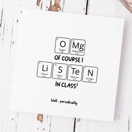 Omg of course I listen in class Teacher Card