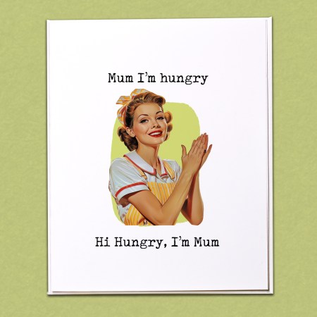 Mum I'm hungry Card