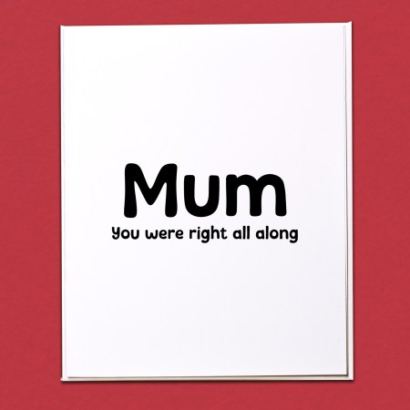 Mum you were right all along Card