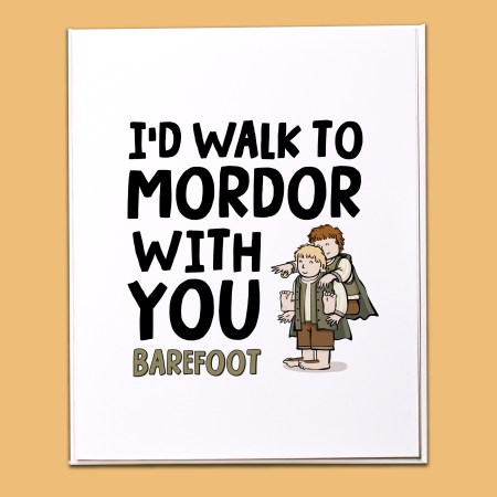 I'd walk to mordor with you Card