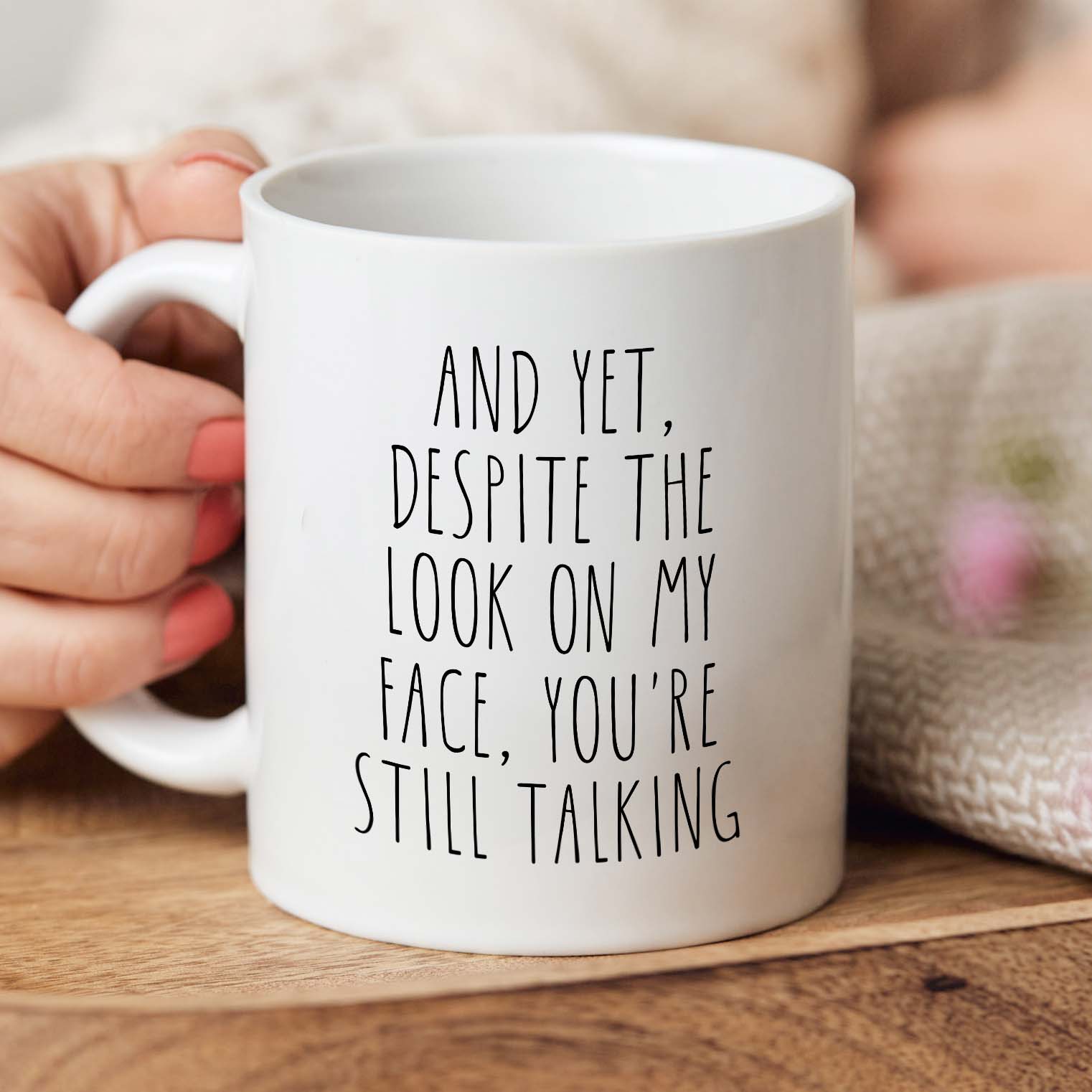 And yet despite the look on my face Mug