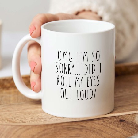 Did my eyes roll out loud? Mug