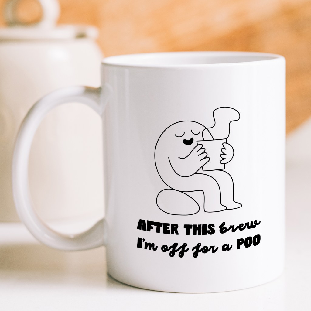 After this brew I'm off for a poo Mug